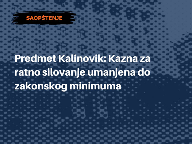 Predmet „Kalinovik”: Kazna za ratno silovanje umanjena do zakonskog minimuma