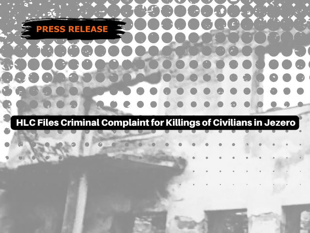 HLC Files Criminal Complaint for Killings of Civilians in Jezero