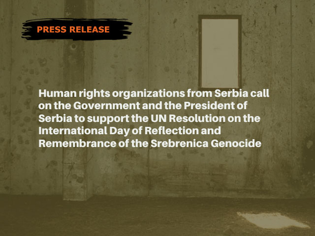 Human rights organizations from Serbia call on the Government and the President of Serbia to support the UN Resolution on the International Day of Reflection and Remembrance of the Srebrenica Genocide