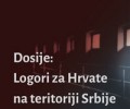 Dosije: Logori za Hrvate na teritoriji Srbije