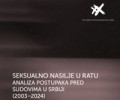 Seksualno nasilje u ratu – Analiza postupaka pred sudovima u Srbiji (2003-2024)